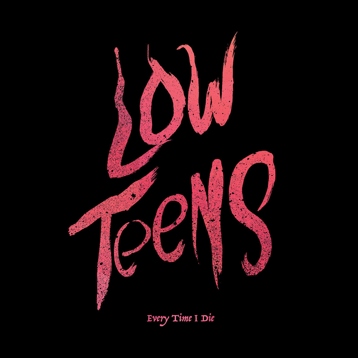 ‘Every Time I Die’ - Low Teens LP